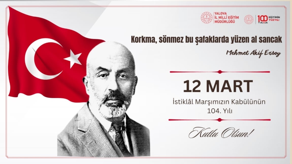 12 MART İSTİKLAL MARŞININ KABULÜ VE MEHMET AKİF ERSOY'U ANMA GÜNÜ